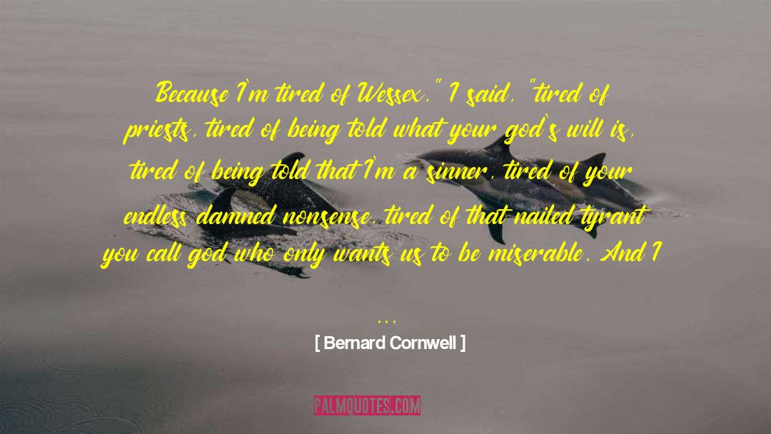 I Am Emotionally Tired quotes by Bernard Cornwell