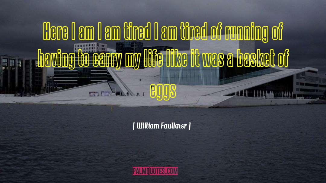 I Am Emotionally Tired quotes by William Faulkner