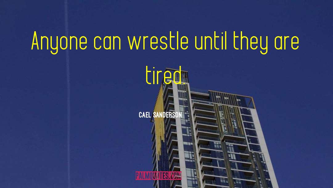 I Am Emotionally Tired quotes by Cael Sanderson