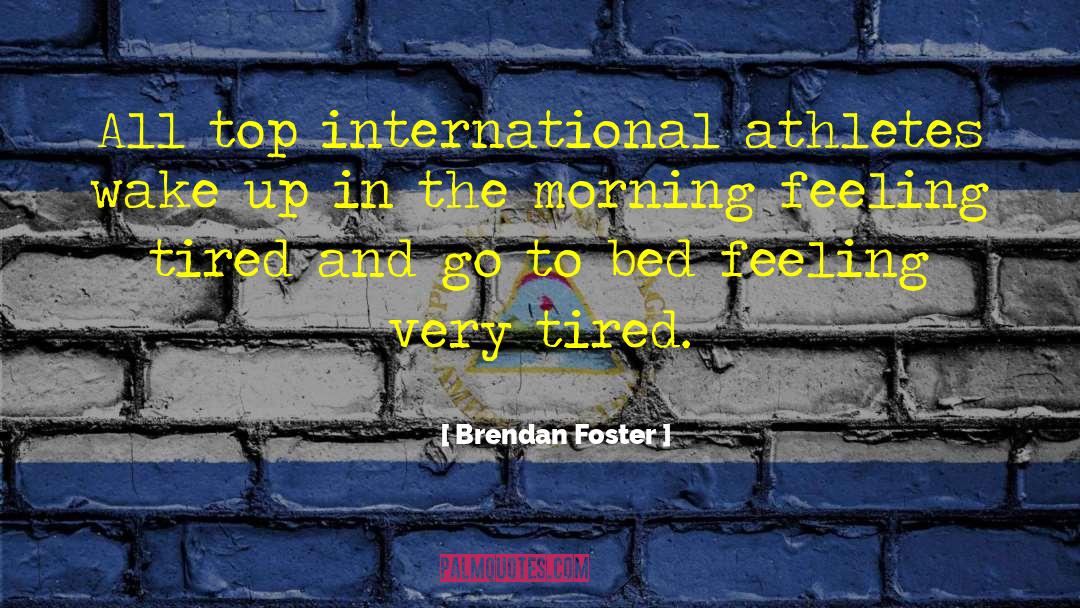 I Am Emotionally Tired quotes by Brendan Foster