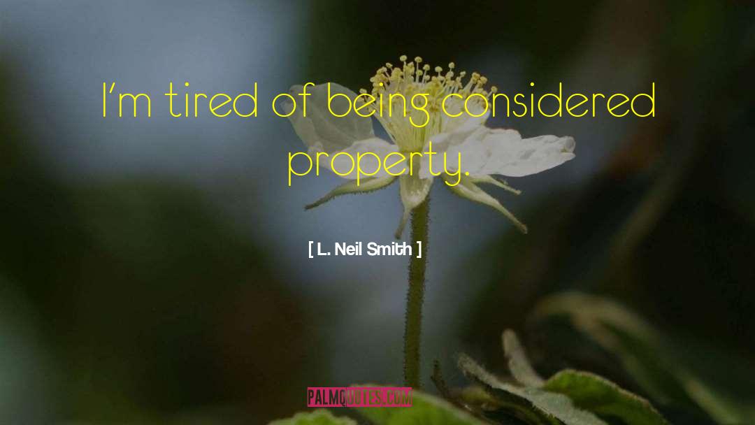 I Am Emotionally Tired quotes by L. Neil Smith