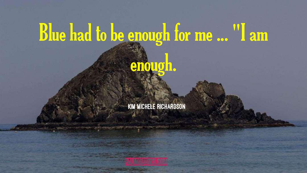 I Am Enough quotes by Kim Michele Richardson