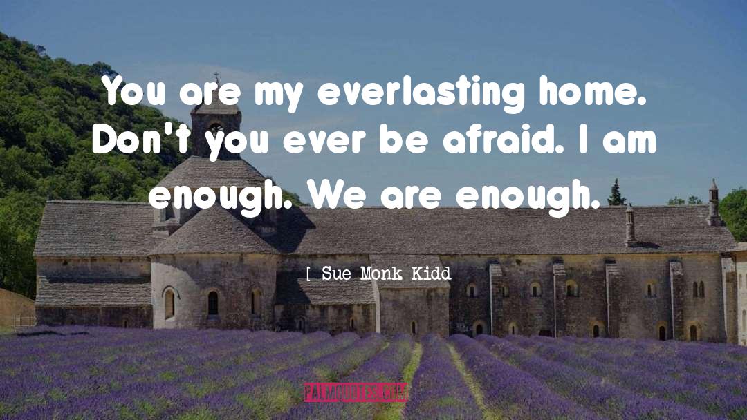 I Am Enough quotes by Sue Monk Kidd