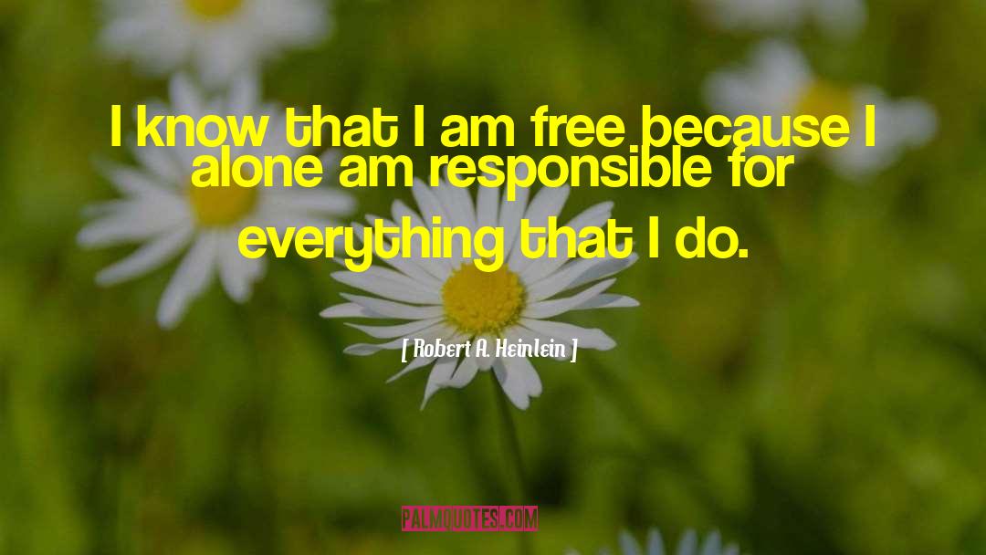 I Am Free quotes by Robert A. Heinlein