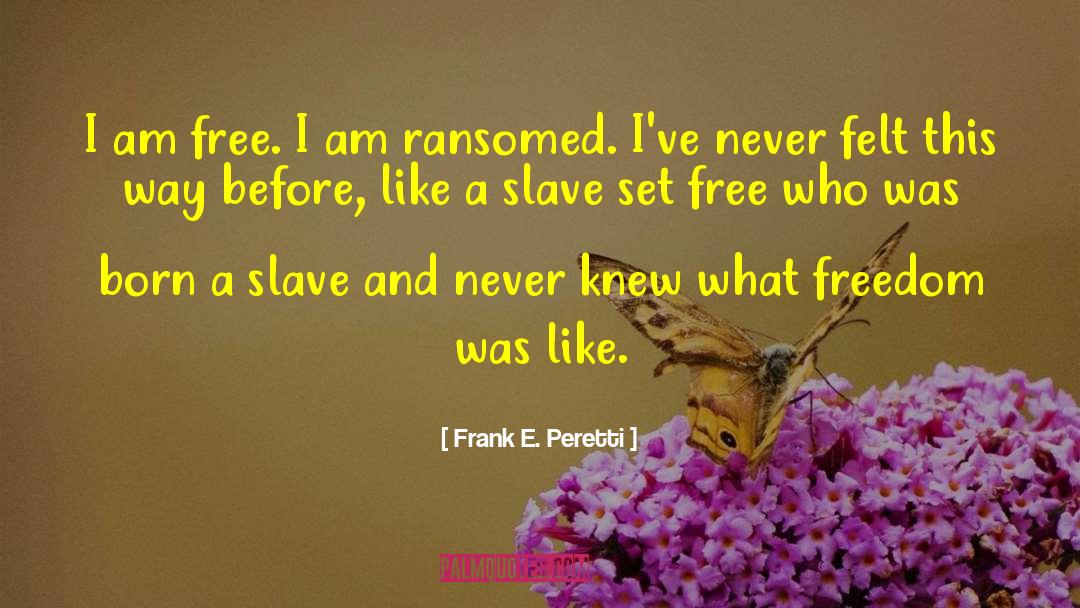 I Am Free quotes by Frank E. Peretti