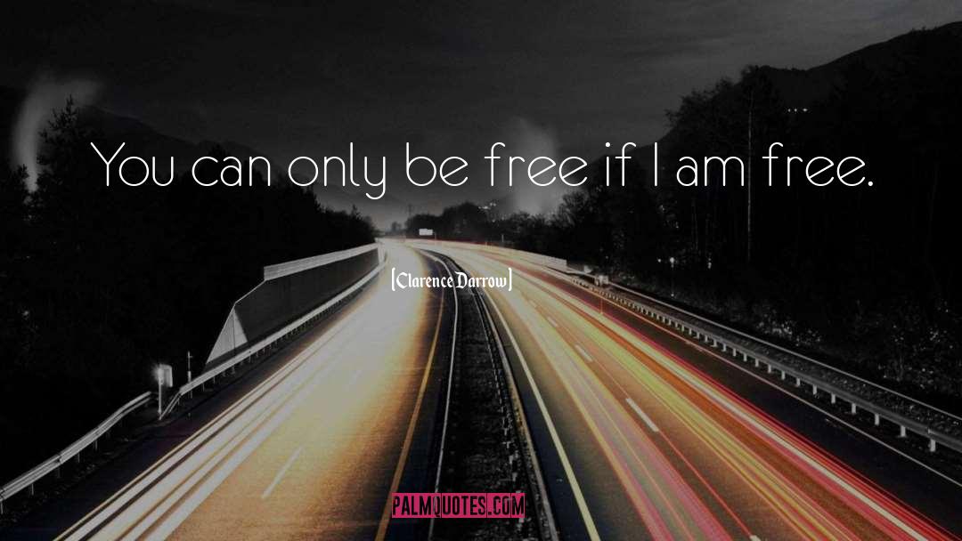 I Am Free quotes by Clarence Darrow