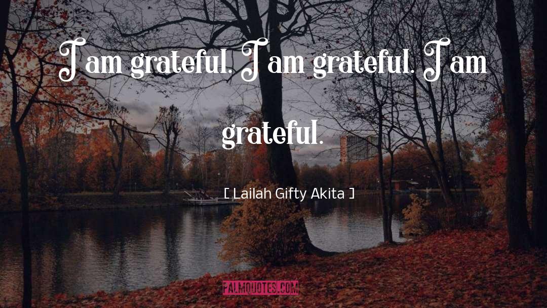 I Am Grateful quotes by Lailah Gifty Akita