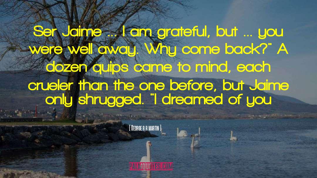 I Am Grateful quotes by George R R Martin