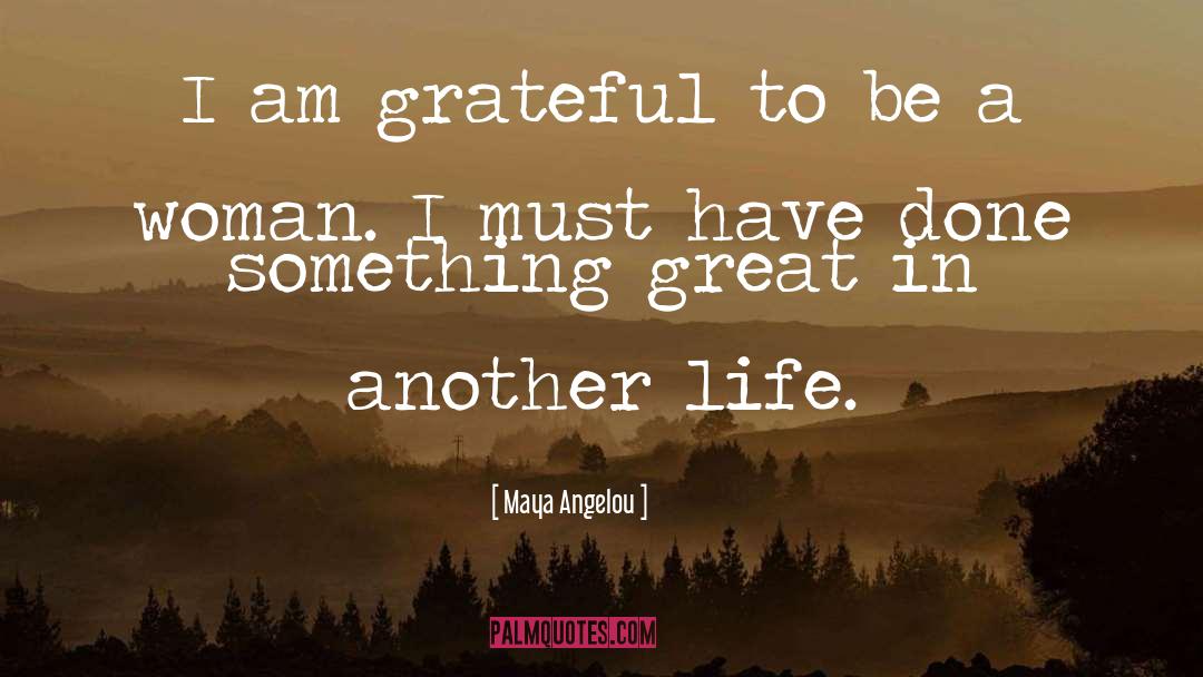 I Am Grateful quotes by Maya Angelou