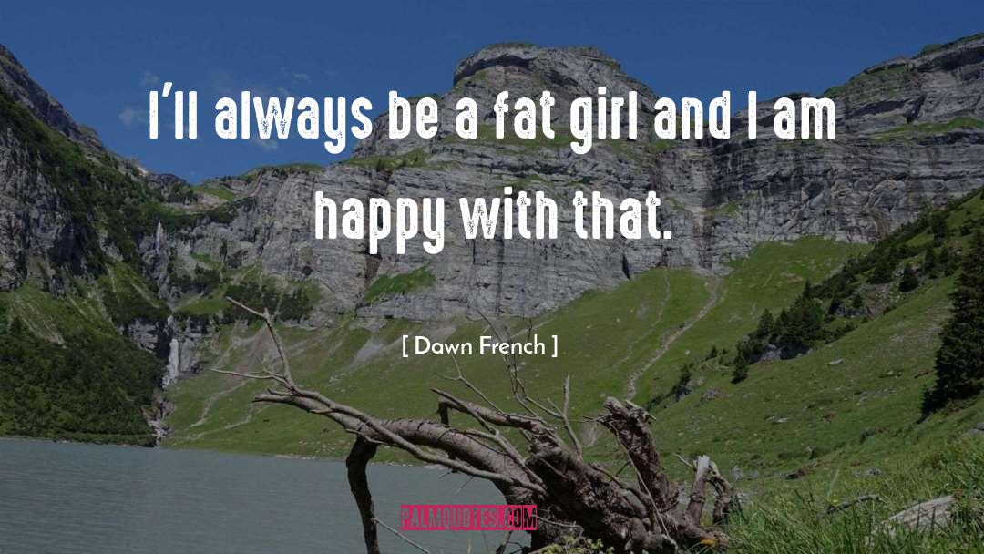 I Am Happy quotes by Dawn French