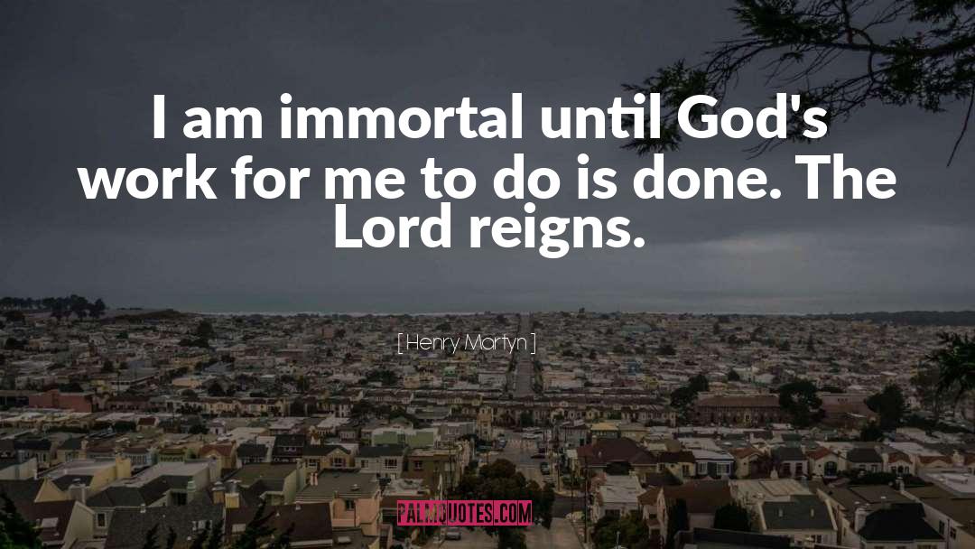 I Am Immortal quotes by Henry Martyn