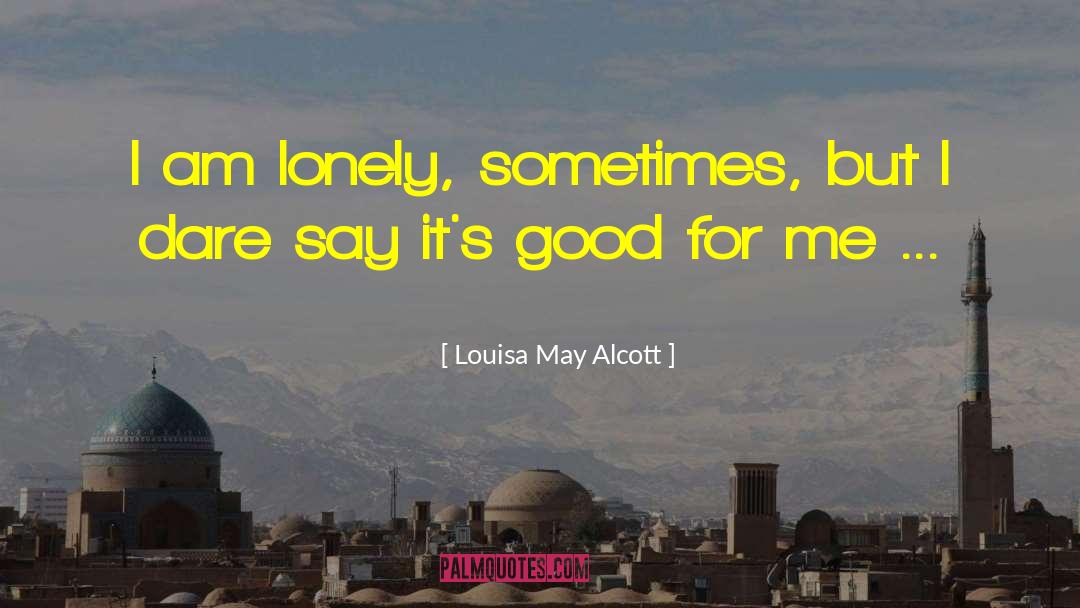 I Am Lonely quotes by Louisa May Alcott