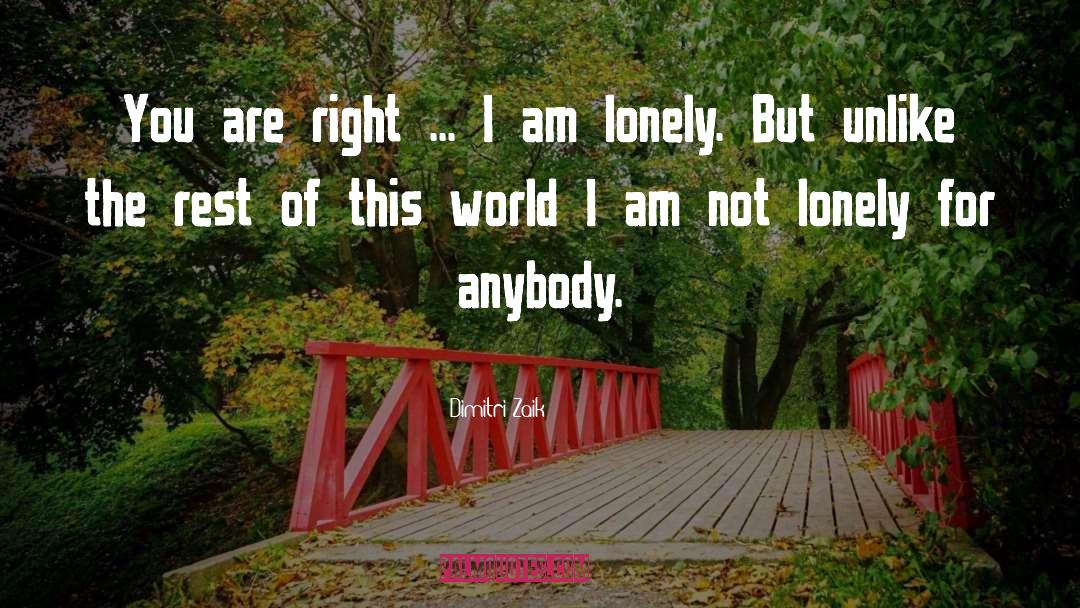 I Am Lonely quotes by Dimitri Zaik