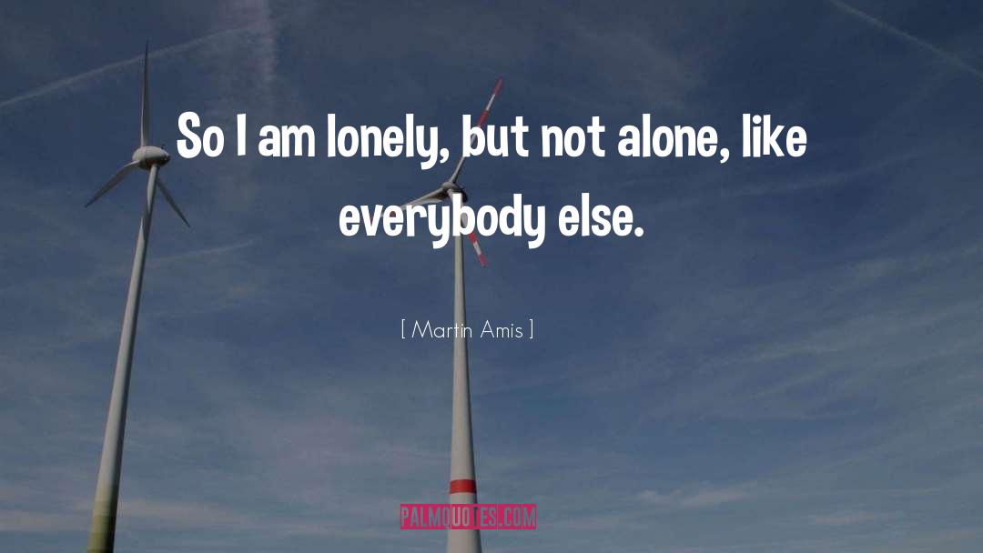 I Am Lonely quotes by Martin Amis