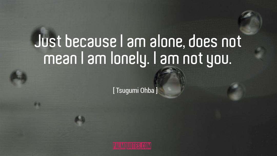 I Am Lonely quotes by Tsugumi Ohba