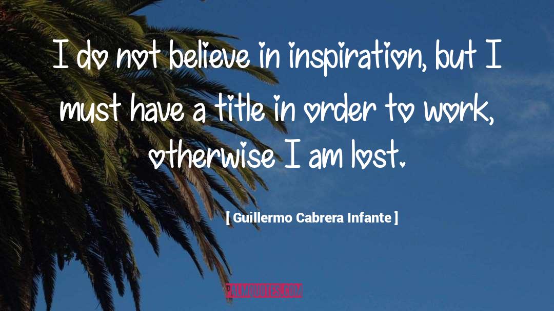 I Am Lost quotes by Guillermo Cabrera Infante