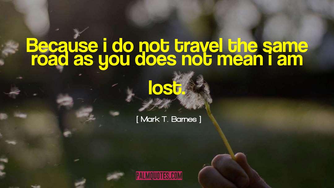 I Am Lost quotes by Mark T. Barnes