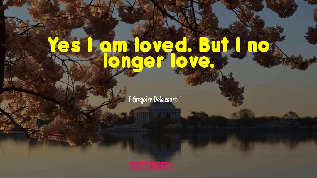 I Am Loved quotes by Gregoire Delacourt