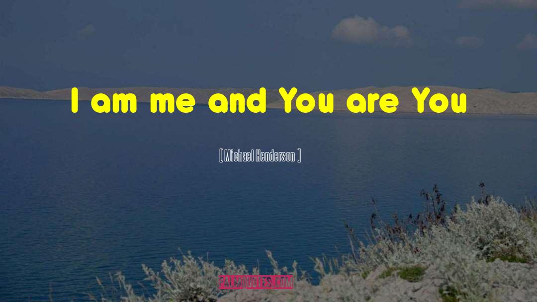 I Am Me quotes by Michael Henderson
