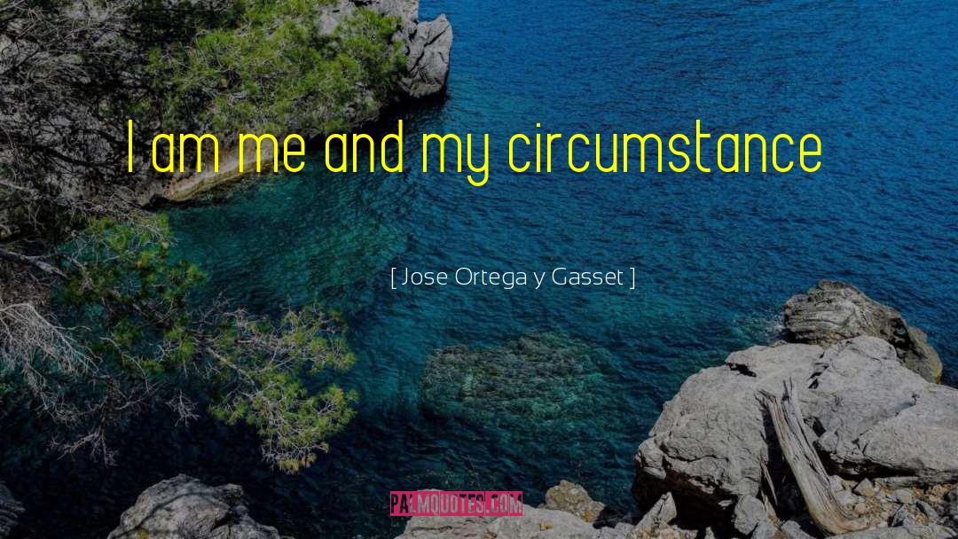 I Am Me quotes by Jose Ortega Y Gasset