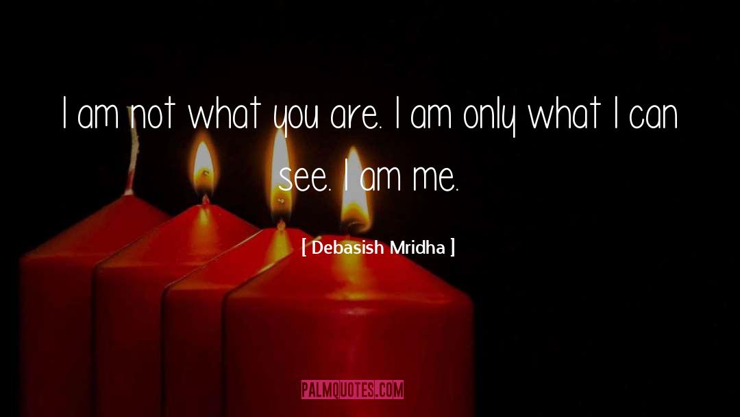 I Am Me quotes by Debasish Mridha