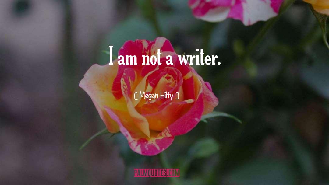 I Am Not A Writer quotes by Megan Hilty