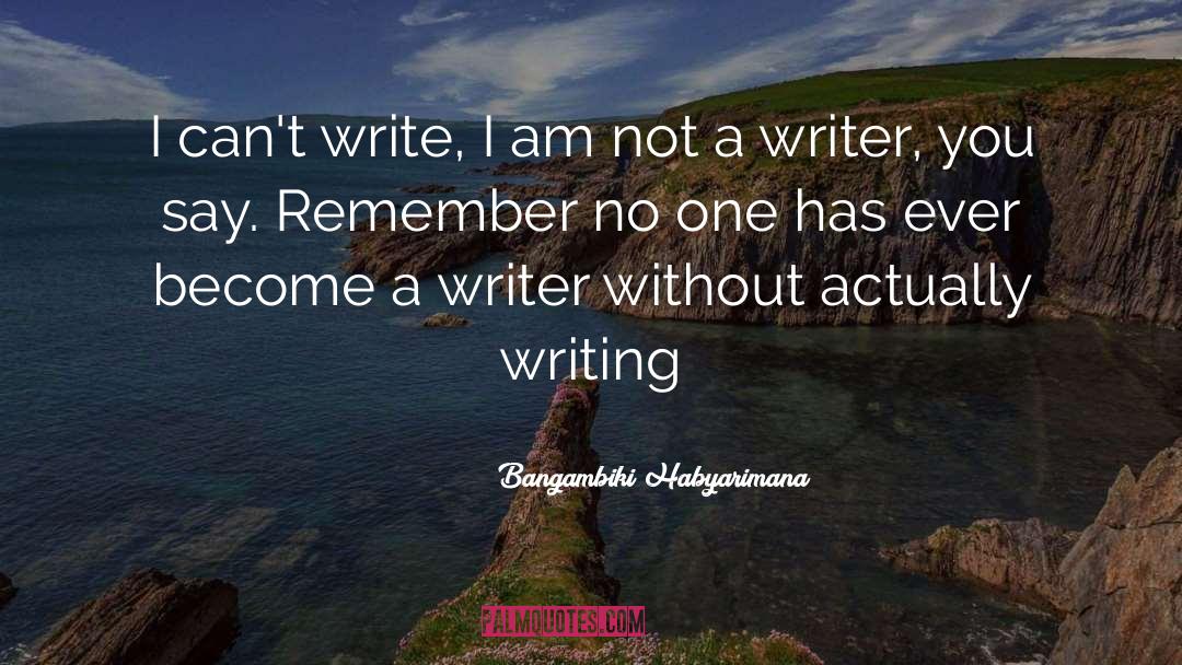 I Am Not A Writer quotes by Bangambiki Habyarimana