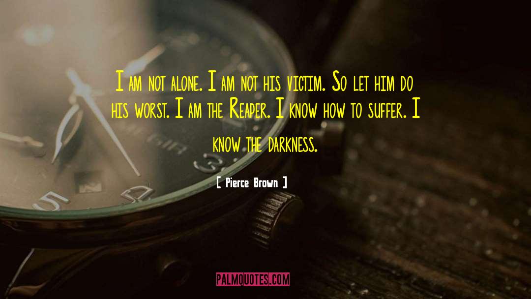 I Am Not Alone quotes by Pierce Brown