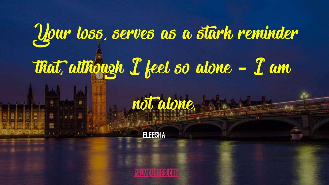 I Am Not Alone quotes by Eleesha