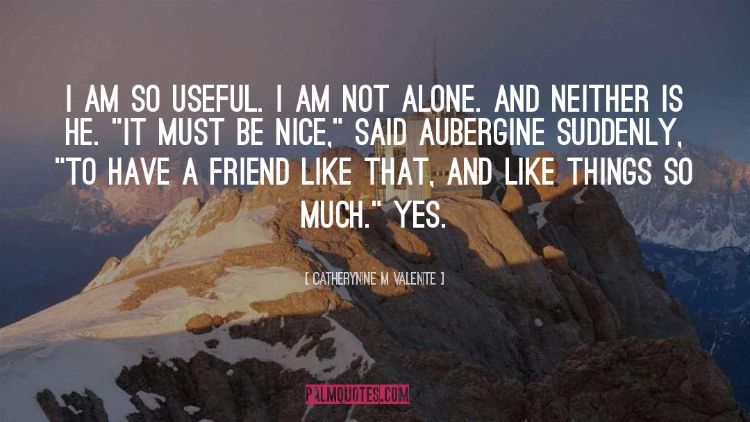 I Am Not Alone quotes by Catherynne M Valente