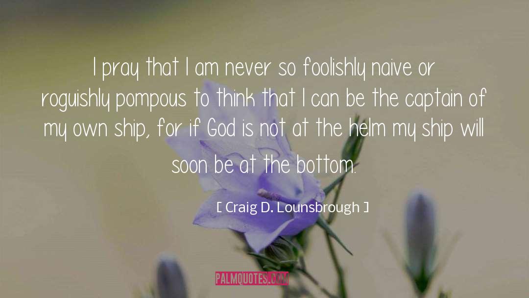 I Am Not Foolish quotes by Craig D. Lounsbrough