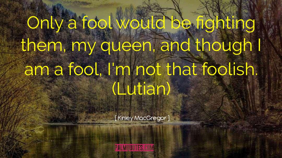 I Am Not Foolish quotes by Kinley MacGregor