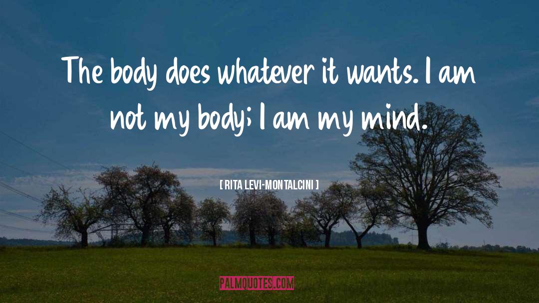 I Am Not My Body quotes by Rita Levi-Montalcini