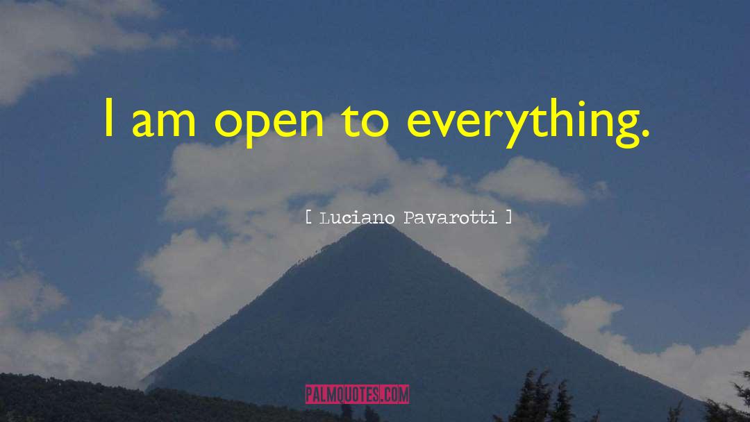 I Am Open quotes by Luciano Pavarotti