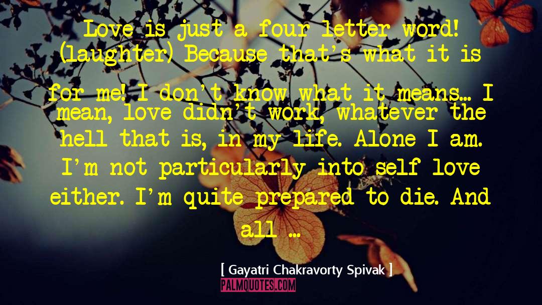I Am Prepared To Die quotes by Gayatri Chakravorty Spivak