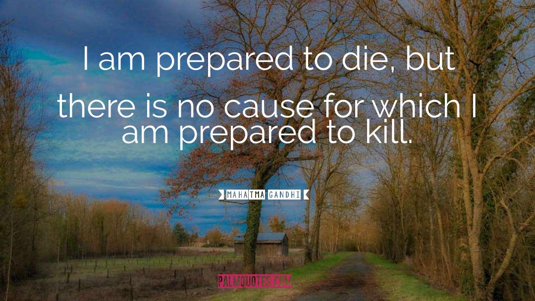 I Am Prepared To Die quotes by Mahatma Gandhi
