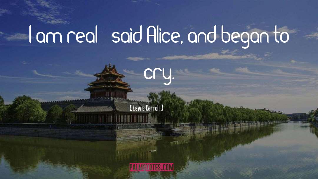 I Am Real quotes by Lewis Carroll