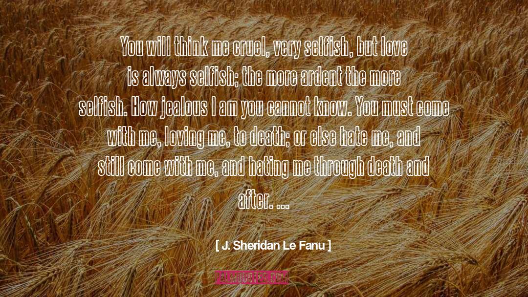 I Am Selfish quotes by J. Sheridan Le Fanu