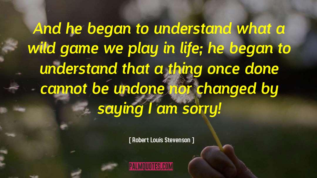 I Am Sorry quotes by Robert Louis Stevenson