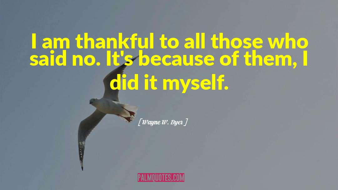 I Am Thankful quotes by Wayne W. Dyer