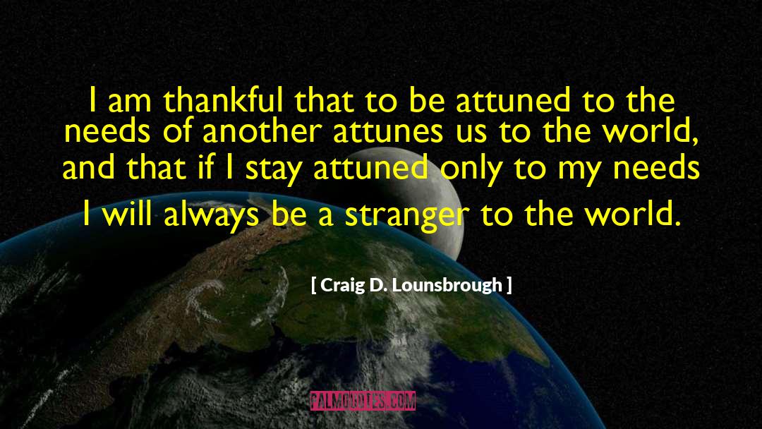 I Am Thankful quotes by Craig D. Lounsbrough