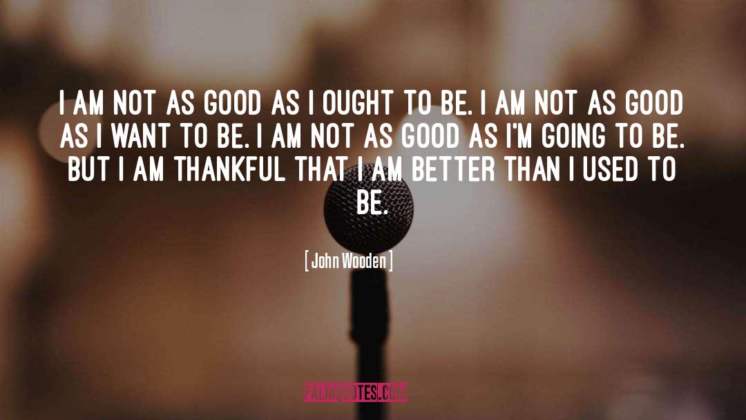 I Am Thankful quotes by John Wooden