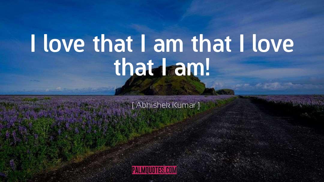 I Am That I Am quotes by Abhishek Kumar