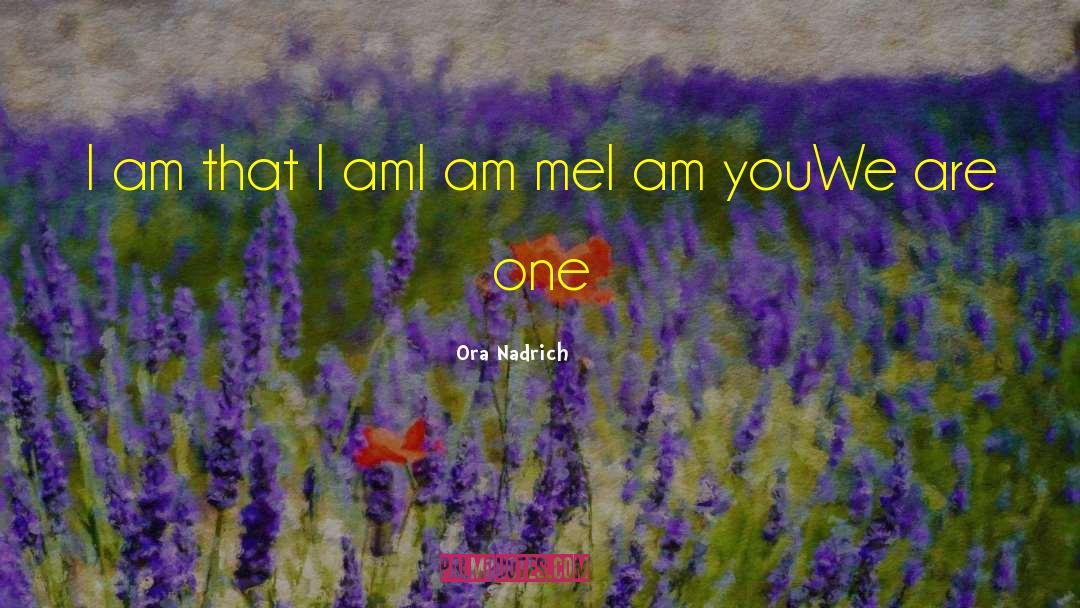 I Am That I Am quotes by Ora Nadrich