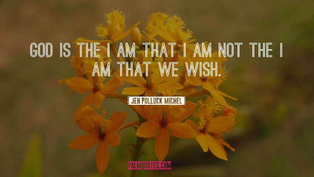 I Am That I Am quotes by Jen Pollock Michel