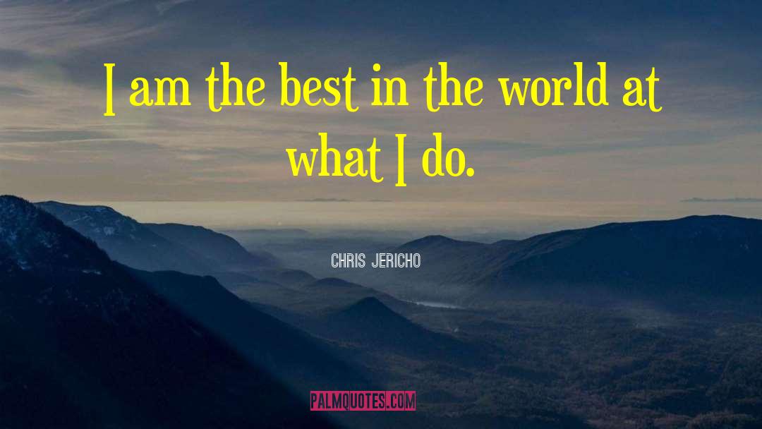 I Am The Best In The World quotes by Chris Jericho