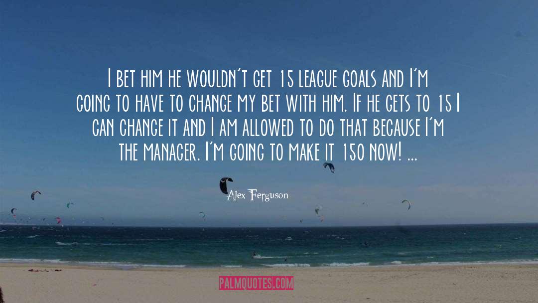 I Am The League Of Shadows quotes by Alex Ferguson