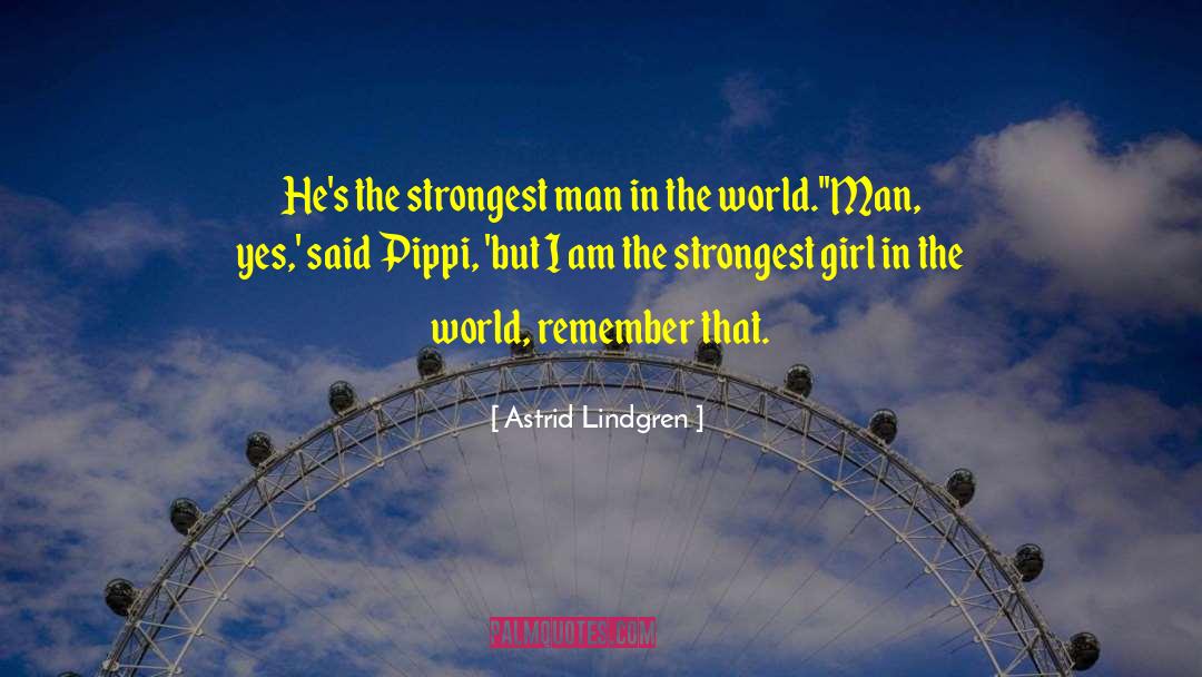 I Am The Strongest Person I Know quotes by Astrid Lindgren