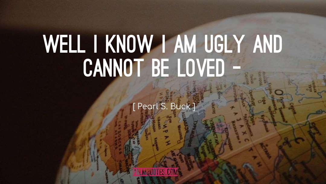 I Am Ugly quotes by Pearl S. Buck