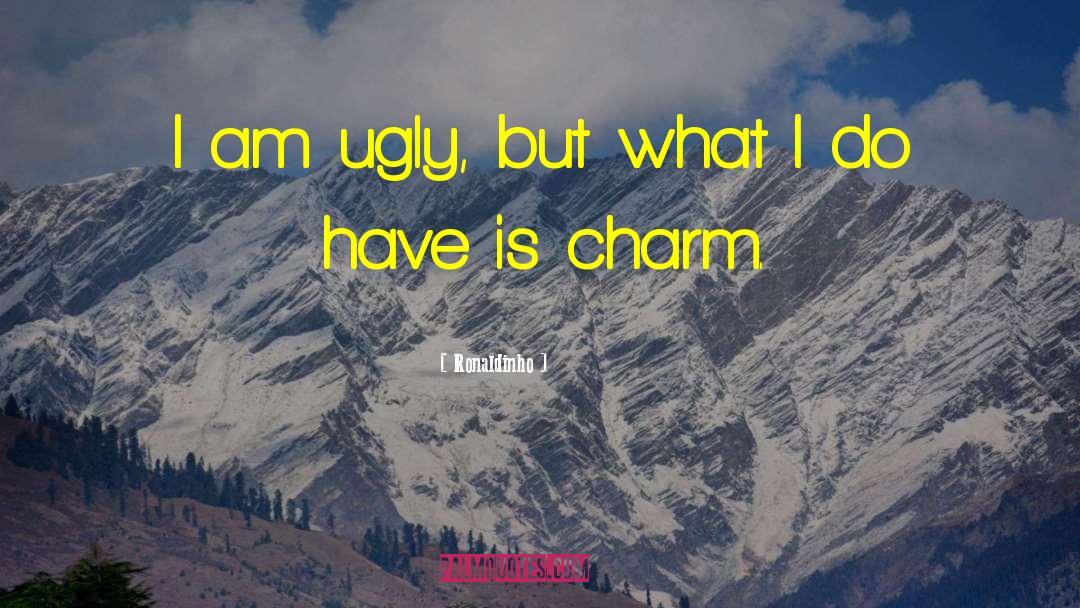 I Am Ugly quotes by Ronaldinho